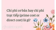 Chi phí cơ bản hay chi phí trực tiếp (prime cost or direct cost) là gì ?
