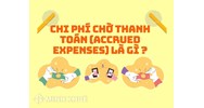 Chi phí chờ thanh toán (accrued expenses) là gì ?