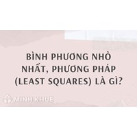 Bình phương nhỏ nhất, phương pháp (least squares) là gì ?
