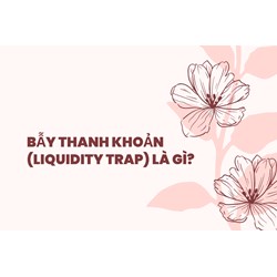 Bẫy thanh khoản (liquidity trap) là gì?