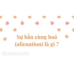 Bần cùng hoá, sự (alienation) là gì ?
