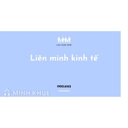 Liên minh kinh tế (economic union) là gì ?