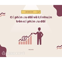 Cổ phần ưu đãi và lợi nhuận trên cổ phần ưu đãi là gì?