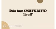 Đáo hạn (MATURITY) là gì ?
