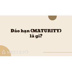 Đáo hạn (MATURITY) là gì ?