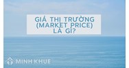 Giá thị trường là gì? Market Price là gì?