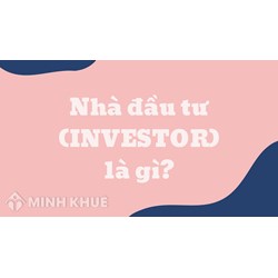 Nhà đầu tư (INVESTOR) là gì ?