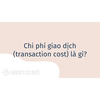 Chi phí giao dịch (transaction cost) là gì ?