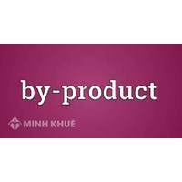 Sản phẩm phụ (by-product) là gì ?