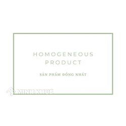 Sản phẩm đồng nhất (homogeneous product) là gì ?
