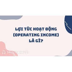 Lợi tức hoạt động (OPERATING INCOME) là gì ?