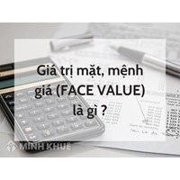 Giá trị mặt, mệnh giá (FACE VALUE) là gì ?