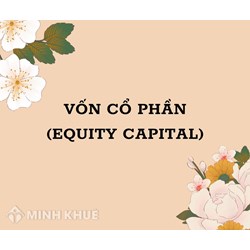 Vốn cổ phần (EQUITY CAPITAL) là gì ?