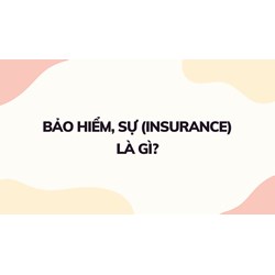 Bảo hiểm, sự (insurance) là gì ?
