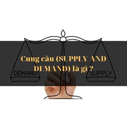 Cung cầu (SUPPLY AND DEMAND) là gì ?