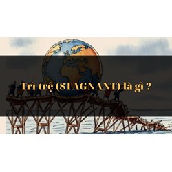 Trì trệ (STAGNANT) là gì ?