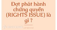 Đợt phát hành chứng quyền (RIGHTS ISSUE) là gì ?
