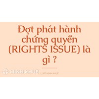 Đợt phát hành chứng quyền (RIGHTS ISSUE) là gì ?