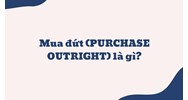 Mua đứt (PURCHASE OUTRIGHT) là gì ?