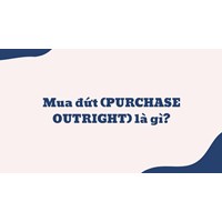 Mua đứt (PURCHASE OUTRIGHT) là gì ?