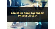 Giá bình quân (AVERAGE PRICE) là gì ?