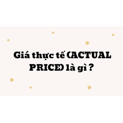 Giá thực tế (ACTUAL PRICE) là gì ?