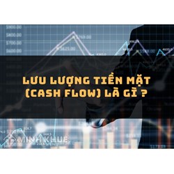 Lưu lượng tiền mặt (CASH FLOW) là gì ?