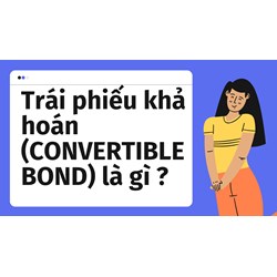 Trái phiếu khả hoán (CONVERTIBLE BOND) là gì ?