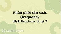 Phân phối tần suất (frequency distribution) là gì ?