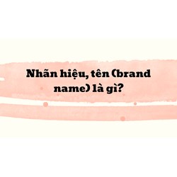 Nhãn hiệu, tên (brand name) là gì?