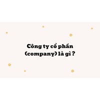 Công ty cổ phần (company) là gì ?