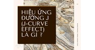 Hiệu ứng đường J (J-curve effect) là gì ?