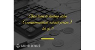 Giá bán lẻ hướng dẫn (recommended retail price) là gì?