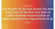 Giả thuyết tối đa hoá doanh thu bán hàng hay tối đa hoá mức bán ra là gì?