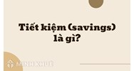 Tiết kiệm (savings) là gì ?