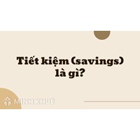 Tiết kiệm (savings) là gì ?