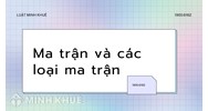Ma trận là gì? Có các loại ma trận nào? Thông tin về ma trận