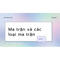 Ma trận là gì? Có các loại ma trận nào? Thông tin về ma trận