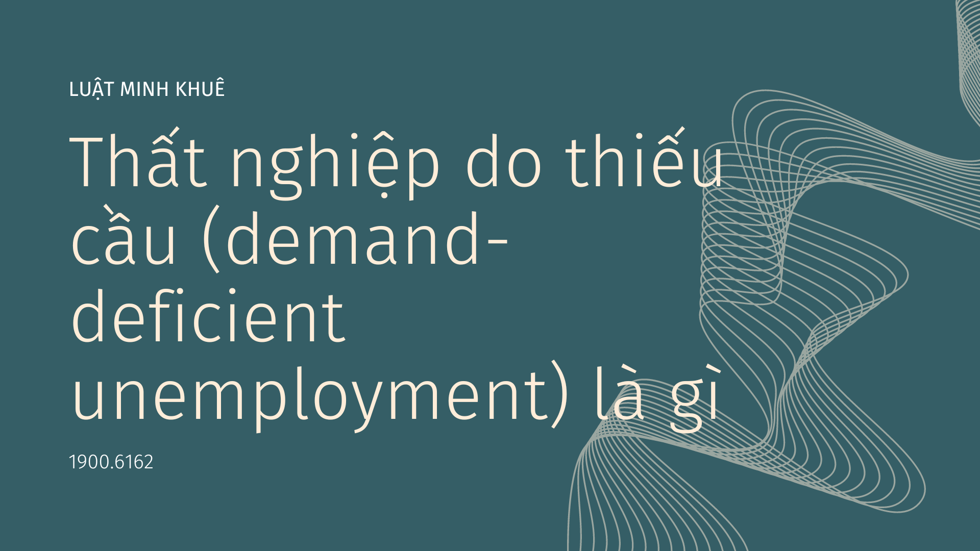 Thất nghiệp do thiếu cầu là gì? Demand deficient unemployment là gì?