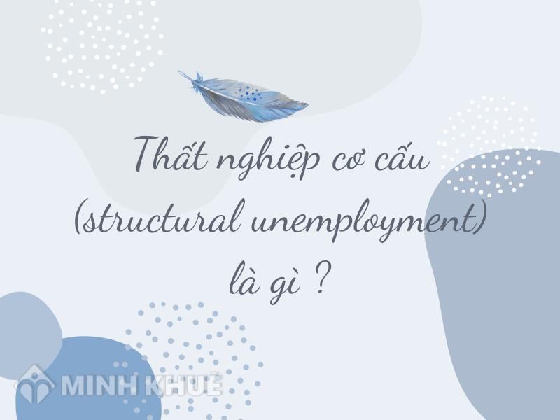 Thất nghiệp cơ cấu (structural unemployment) là gì? Cho ví dụ