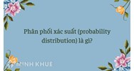 Phân phối xác suất (probability distribution) là gì ?