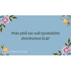 Phân phối xác suất (probability distribution) là gì ?