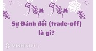 Đánh đổi, sự (trade-off) là gì ?