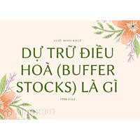 Dự trữ điều hoà (buffer stocks) là gì ?
