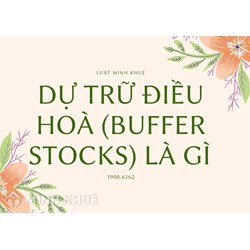 Dự trữ điều hoà (buffer stocks) là gì ?