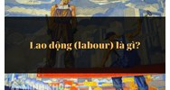 Lao động (labour) là gì ?