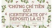 Chứng chỉ tiền gửi (certificate of deposit) là gì?