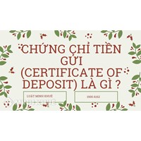 Chứng chỉ tiền gửi (certificate of deposit) là gì?