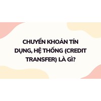 Chuyển khoản tín dụng, hệ thống (credit transfer) là gì ?