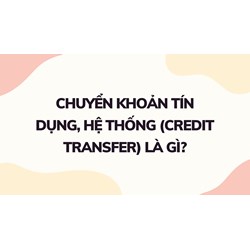 Chuyển khoản tín dụng, hệ thống (credit transfer) là gì ?